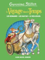 Le voyage dans le temps : Les Romains, les mayas, le Roi-Soleil