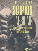 Scipion l’Africain Le vainqueur d'Hannibal qui sauva Rome