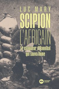 Scipion l’Africain Le vainqueur d'Hannibal qui sauva Rome