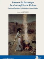 Présence du fantastique dans les tragédies de Sénèque. Aspects génériques, esthétiques et sémantiques