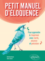 Petit manuel d'éloquence pour apprendre à s'exprimer avec clarté, aisance et précision