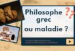 Philosophe grec ou maladie ?