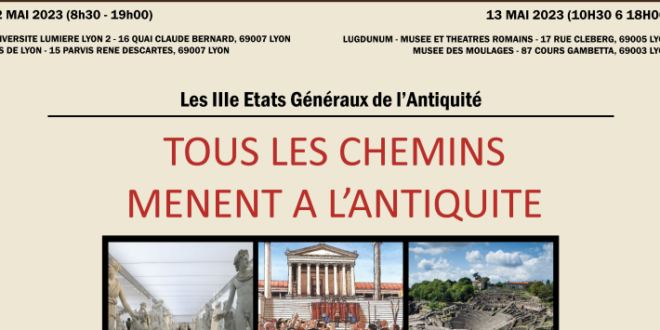 États Généraux de l’Antiquité – Lyon 12-13 mai 2023 « Tous les chemins mènent à l’Antiquité »