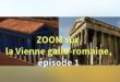 Zoom sur la Vienne gallo-romaine, épisode 1