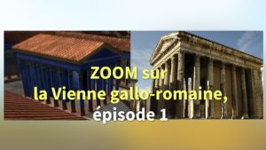 Zoom sur la Vienne gallo-romaine, épisode 1