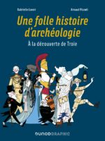 Une folle histoire d’Archéologie, à la découverte de Troie