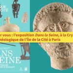 On a testé pour vous : l’exposition Dans la Seine, à la Crypte archéologique de l’Île de la Cité à Paris