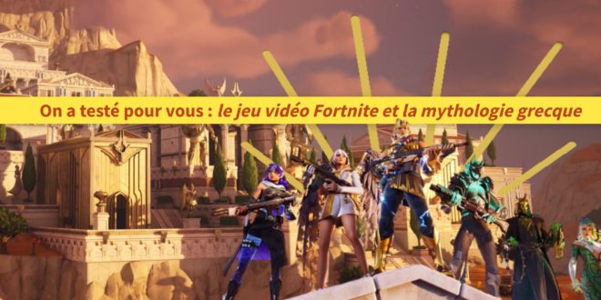 On a testé pour vous : le jeu vidéo Fortnite et la mythologie grecque (partie 1)