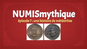 NUMISmythique #épisode 7 : une histoire de météorite