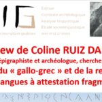 Interview de Coline RUIZ DARASSE, philologue, épigraphiste et archéologue, chercheuse au CNRS, autour du « gallo-grec » et de la recherche sur les langues d’attestation fragmentaire