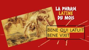 La phrase latine du mois : Bene qui latuit bene vixit