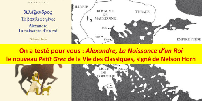 On a testé pour vous Alexandre. La naissance d’un roi, le nouveau Petit Grec de la Vie des Classiques
