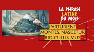 La phrase latine du mois : Parturient montes, nascetur ridiculus mus