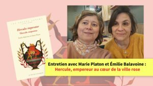 Entretien avec Marie Platon et Émilie Balavoine : Hercule, empereur au cœur de la ville rose