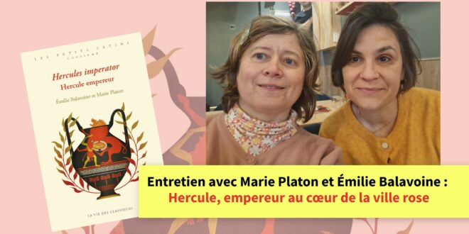 Entretien avec Marie Platon et Émilie Balavoine : Hercule, empereur au cœur de la ville rose