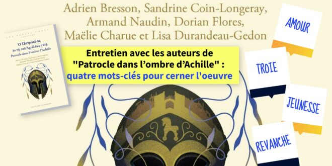 Entretien avec les auteurs de « Patrocle dans l’ombre d’Achille » : quatre mots-clés pour cerner l&rsquo;œuvre