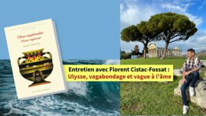 Entretien avec Florent Cistac-Fossat : Ulysse, vagabondage et vague à l'âme