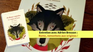Entretien avec Adrien Bresson : Rome, remontons aux origines !