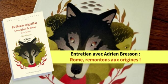 Entretien avec Adrien Bresson : Rome, remontons aux origines !